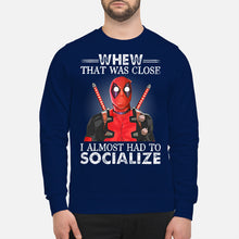 Load image into Gallery viewer, Deadpool I Almost Had To Socialize Gift For Fans Sweatshirt
