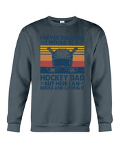 Load image into Gallery viewer, I Never Dreamed I Would Be A Hockey Dad Special Custom Design Sweatshirt
