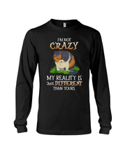Load image into Gallery viewer, I'm Not Crazy My Reality Is Just Different Than Yours Custom Unisex Long Sleeve
