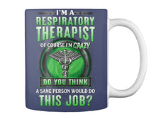 Load image into Gallery viewer, I’m A Respiratory Therapist Of Course I’m Crazy Do You Thing Custom Mug
