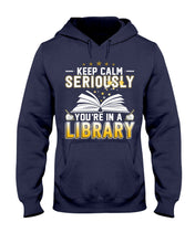 Load image into Gallery viewer, Keep Calm Seriously You're In A Library Trending Gift For Librarian Hoodie
