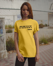 Load image into Gallery viewer, I Was Going To Do That But Then You Told Me To Guys Tee
