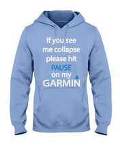 Load image into Gallery viewer, If You See Me Collapse Please Hit Pause On My Garmin Hoodie
