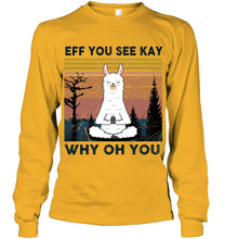 Load image into Gallery viewer, Eff You See Kay Why Oh You Llama Special Custom Design Unisex Long Sleeve
