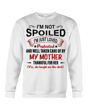 Load image into Gallery viewer, I'm Just Loved Protected And Well Taken Care Of My Mother Gift For Daughter Sweatshirt
