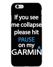 Load image into Gallery viewer, If You See Me Collapse Please Hit Pause On My Garmin Phone case
