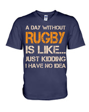 Load image into Gallery viewer, A Day Without Rugby Is Like Just Kidding I Have No Idea Guys V-Neck
