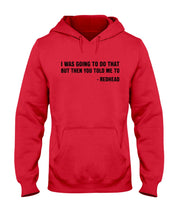 Load image into Gallery viewer, I Was Going To Do That But Then You Told Me To Hoodie

