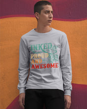Load image into Gallery viewer, Inked Proud And Awesome Gift For Tattoo Lovers Unisex Long Sleeve
