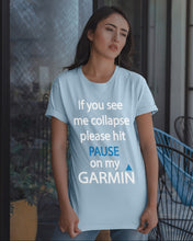 Load image into Gallery viewer, If You See Me Collapse Please Hit Pause On My Garmin Guys Tee
