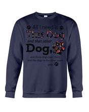 Load image into Gallery viewer, All I Need Is This Dog And That Other Dog Custom Gift For Dog Lovers Sweatshirt
