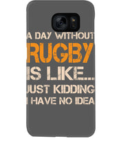 Load image into Gallery viewer, A Day Without Rugby Is Like Just Kidding I Have No Idea Phone case
