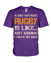Load image into Gallery viewer, A Day Without Rugby Is Like Just Kidding I Have No Idea Guys V-Neck
