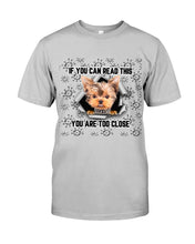 Load image into Gallery viewer, If You Can Read This You Are Too Close Yorkie Gift For Dog Lovers Guys Tee
