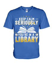 Load image into Gallery viewer, Keep Calm Seriously You're In A Library Trending Gift For Librarian Guys V-Neck
