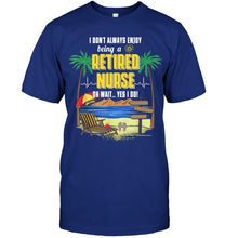 Load image into Gallery viewer, I Don't Always Enjoy Being A Retired Nurse Gift For Women Guys Tee
