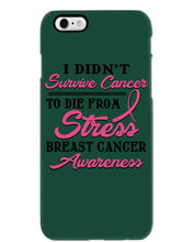 Load image into Gallery viewer, I Didn't Survive Cancer To Die From Stress Breast Cancer Awareness Phone case
