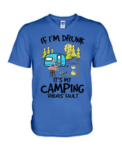 Load image into Gallery viewer, If I'm Drunk It's My Camping Friends' Fault Gift For Friends Who Loves Camping Guys V-Neck
