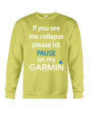 Load image into Gallery viewer, If You See Me Collapse Please Hit Pause On My Garmin Sweatshirt
