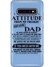 Load image into Gallery viewer, I Ge My Attitude From My August Dad Birthday Meaningful Gift Phone case
