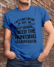 Load image into Gallery viewer, I Need The Hunting Season Back Special Custom Design Guys Tee
