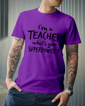 Load image into Gallery viewer, I'm A Teacher What Is You Superpower Gift For Teacher Guys Tee
