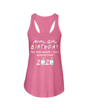 Load image into Gallery viewer, April Birthday Girl The One Where I Was Quarantined 2020 Ladies Flowy Tank
