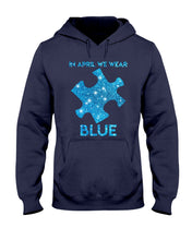 Load image into Gallery viewer, In April We Wear Blue Autism Awareness Special Custom Design Hoodie
