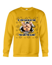 Load image into Gallery viewer, If You Can Read This You Are Too Close Yorkie Gift For Dog Lovers Sweatshirt
