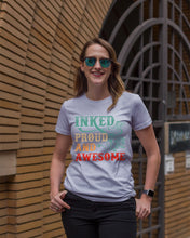 Load image into Gallery viewer, Inked Proud And Awesome Gift For Tattoo Lovers Ladies Tee
