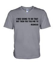 Load image into Gallery viewer, I Was Going To Do That But Then You Told Me To Guys V-Neck
