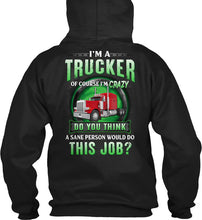 Load image into Gallery viewer, I'm A Trucker Of Course I'm Crazy Special Custom Design Hoodie
