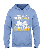 Load image into Gallery viewer, Keep Calm Seriously You're In A Library Trending Gift For Librarian Hoodie
