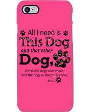 Load image into Gallery viewer, All I Need Is This Dog And That Other Dog Custom Gift For Dog Lovers Phone case
