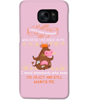 Load image into Gallery viewer, Cow I Need Somebody Who Sees The Crazy And Still Wants Me Phone case
