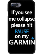 Load image into Gallery viewer, If You See Me Collapse Please Hit Pause On My Garmin Phone case
