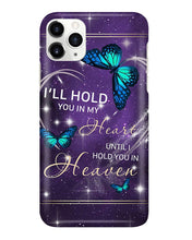 Load image into Gallery viewer, Gift For Women Butterfly I'll Hold You In My Heart Phone case
