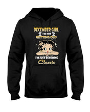 Load image into Gallery viewer, Birthday Gift For December  Girl I’m Not Getting Old I’m Just Becoming Classic Hoodie
