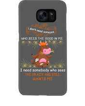 Load image into Gallery viewer, Cow I Need Somebody Who Sees The Crazy And Still Wants Me Phone case
