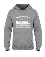Load image into Gallery viewer, Image Life Without Baseball Now Slap Yoursself Custom Gift For Baseball Lovers Hoodie
