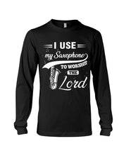 Load image into Gallery viewer, I Use My Saxophone To Worship The Lord Custom Design Unisex Long Sleeve
