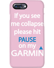 Load image into Gallery viewer, If You See Me Collapse Please Hit Pause On My Garmin Phone case
