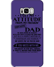 Load image into Gallery viewer, I Ge My Attitude From My August Dad Birthday Meaningful Gift Phone case
