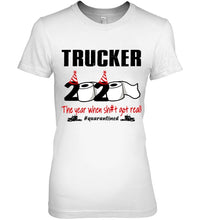 Load image into Gallery viewer, 2020 The Year When Shit Got Real Quarantined Gift For Trucker Ladies Tee
