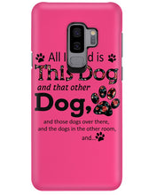 Load image into Gallery viewer, All I Need Is This Dog And That Other Dog Custom Gift For Dog Lovers Phone case
