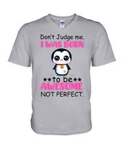 Load image into Gallery viewer, Don't Judge Me I Was Born To Be Awesome Not Perfect Gift For Penguin Lovers Guys V-Neck
