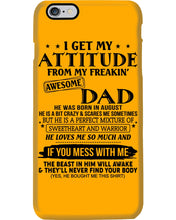 Load image into Gallery viewer, I Ge My Attitude From My August Dad Birthday Meaningful Gift Phone case
