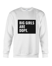 Load image into Gallery viewer, Big Girls Are Dope Unique Custom Design Sweatshirt
