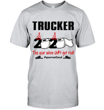 Load image into Gallery viewer, 2020 The Year When Shit Got Real Quarantined Gift For Trucker Guys Tee

