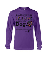 Load image into Gallery viewer, All I Need Is This Dog And That Other Dog Custom Gift For Dog Lovers Unisex Long Sleeve
